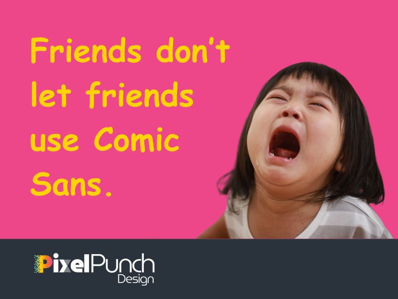 Friends don't let friends use Comic Sans